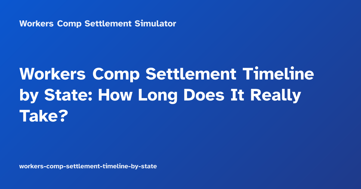 Workers Comp Settlement Timeline by State: How Long Does It Really Take?